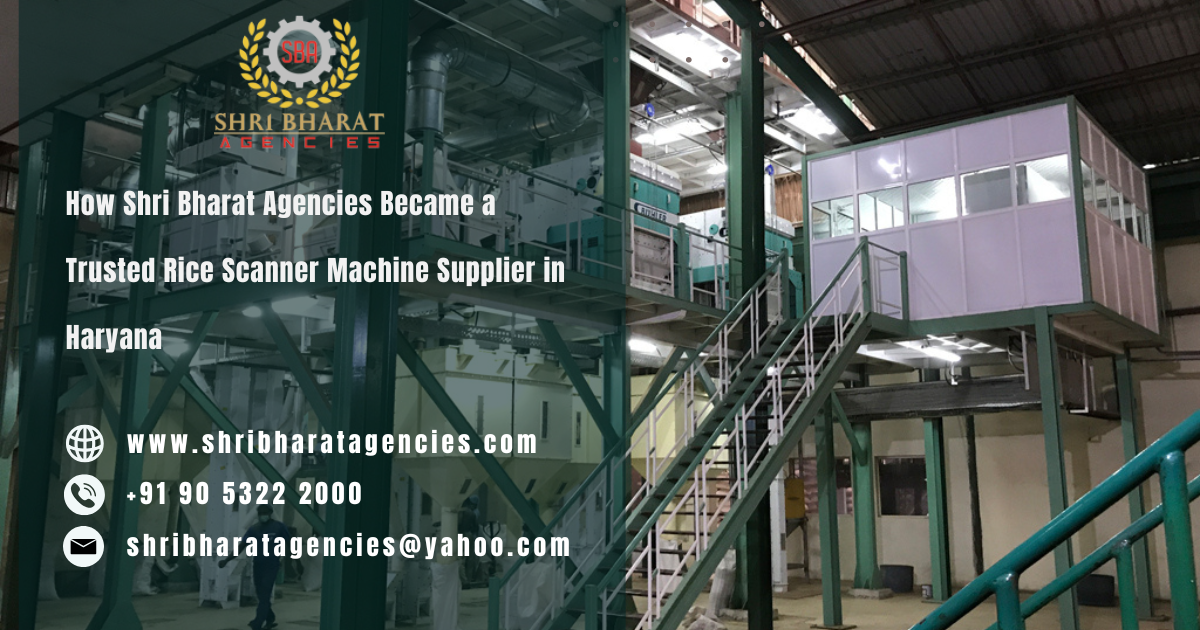 How Shri Bharat Agencies Became a Trusted Rice Scanner Machine Supplier in Haryana